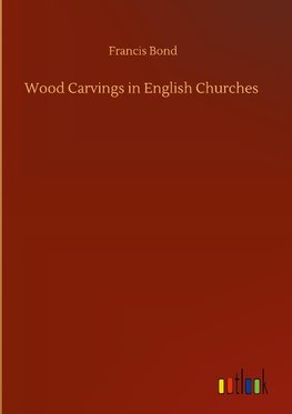 Wood Carvings in English Churches