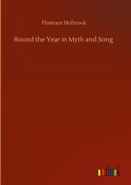 Round the Year in Myth and Song