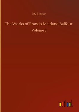 The Works of Francis Maitland Balfour