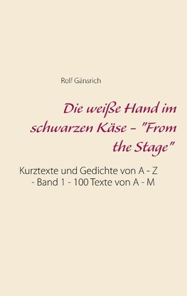 Die weiße Hand im schwarzen Käse - "From the Stage"