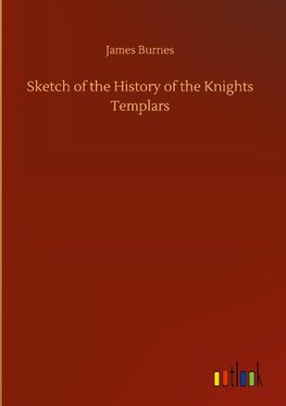 Sketch of the History of the Knights Templars