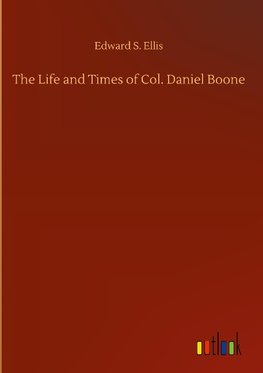 The Life and Times of Col. Daniel Boone