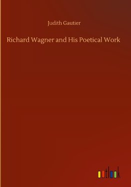 Richard Wagner and His Poetical Work