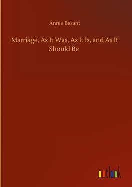 Marriage, As It Was, As It Is, and As It Should Be