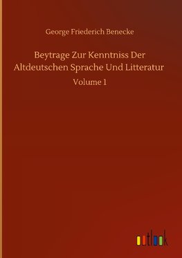 Beytrage Zur Kenntniss Der Altdeutschen Sprache Und Litteratur