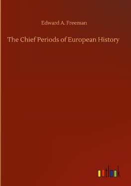 The Chief Periods of European History