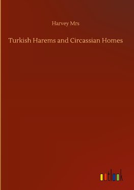 Turkish Harems and Circassian Homes