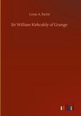 Sir William Kirkcaldy of Grange