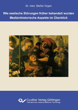 Wie seelische Störungen früher behandelt wurden. Medizinhistorische Aspekte im Überblick