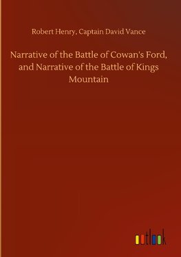 Narrative of the Battle of Cowan's Ford, and Narrative of the Battle of Kings Mountain