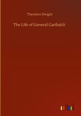 The Life of General Garibaldi