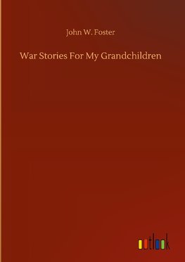 War Stories For My Grandchildren