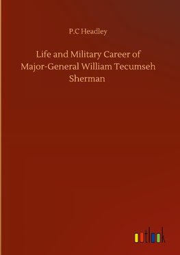 Life and Military Career of Major-General William Tecumseh Sherman