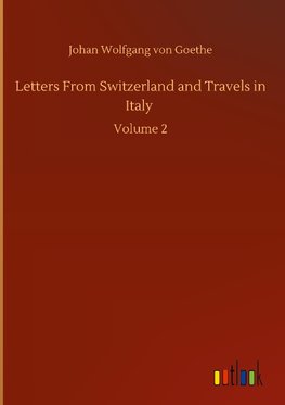 Letters From Switzerland and Travels in Italy