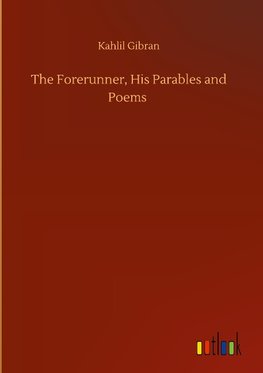 The Forerunner, His Parables and Poems