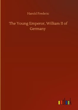 The Young Emperor, William II of Germany