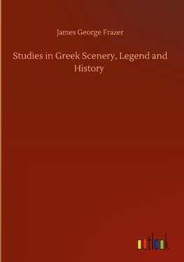 Studies in Greek Scenery, Legend and History