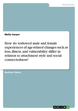 How do widowed male and female experiences of age-related changes such as loss, illness, and vulnerability differ in relation to attachment style and social connectedness?