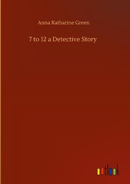 7 to 12 a Detective Story