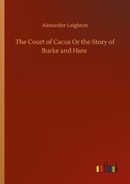 The Court of Cacus Or the Story of Burke and Hare