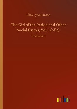 The Girl of the Period and Other Social Essays, Vol. I (of 2)