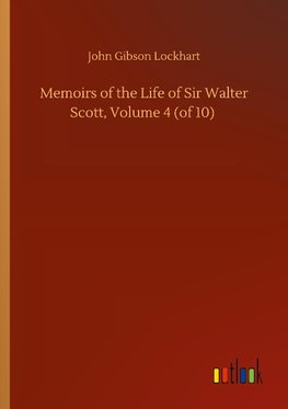 Memoirs of the Life of Sir Walter Scott, Volume 4 (of 10)