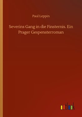 Severins Gang in die Finsternis. Ein Prager Gespensterroman