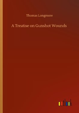 A Treatise on Gunshot Wounds