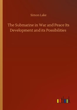 The Submarine in War and Peace Its Development and its Possibilities