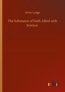 The Substance of Faith Allied with Science