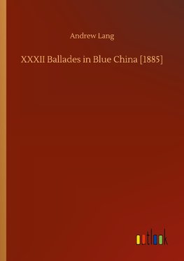 XXXII Ballades in Blue China [1885]