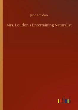 Mrs. Loudon's Entertaining Naturalist