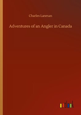 Adventures of an Angler in Canada