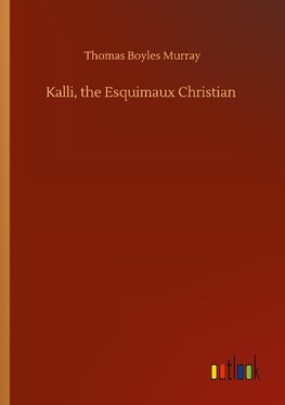 Kalli, the Esquimaux Christian