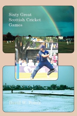 Sixty Great Scottish Cricket Games