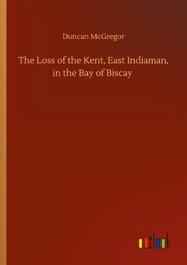 The Loss of the Kent, East Indiaman, in the Bay of Biscay