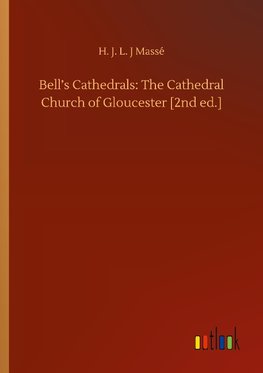 Bell's Cathedrals: The Cathedral Church of Gloucester [2nd ed.]