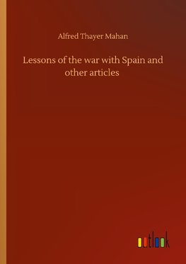 Lessons of the war with Spain and other articles