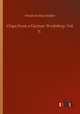 Chips From a German Workshop, Vol. V.