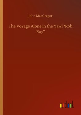 The Voyage Alone in the Yawl "Rob Roy"