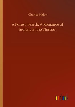 A Forest Hearth: A Romance of Indiana in the Thirties