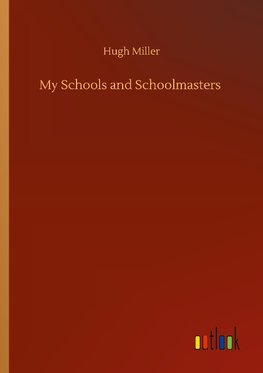 My Schools and Schoolmasters