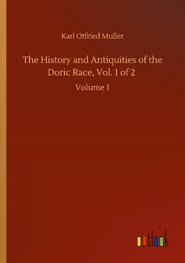 The History and Antiquities of the Doric Race, Vol. 1 of 2