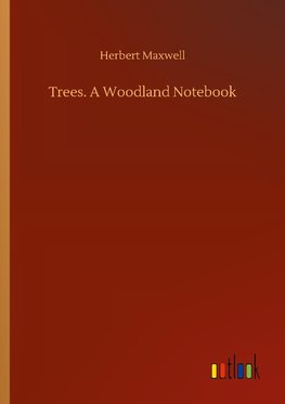 Trees. A Woodland Notebook