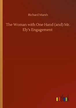 The Woman with One Hand (and) Mr. Ely's Engagement