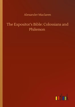 The Expositor's Bible: Colossians and Philemon