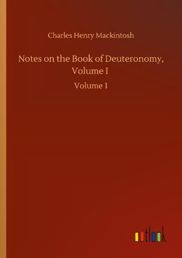 Notes on the Book of Deuteronomy, Volume I