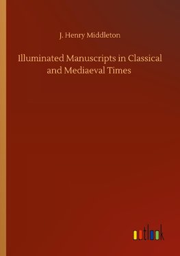 Illuminated Manuscripts in Classical and Mediaeval Times