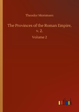 The Provinces of the Roman Empire, v. 2.