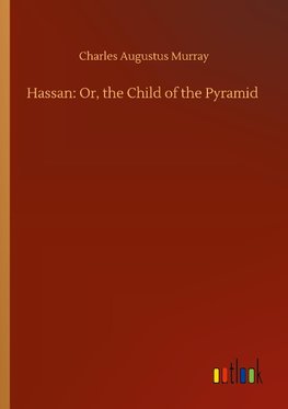 Hassan: Or, the Child of the Pyramid